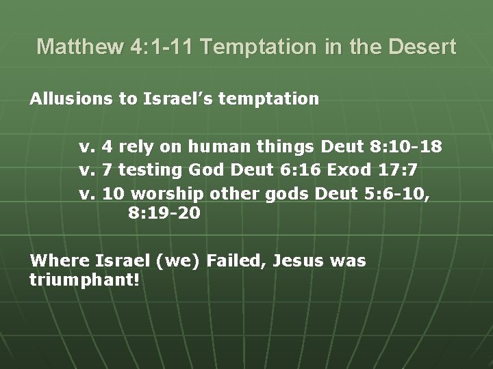Matthew 4: 1 -11 Temptation in the Desert Allusions to Israel’s temptation v. 4