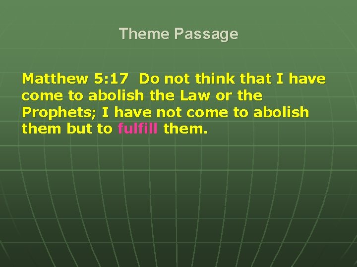 Theme Passage Matthew 5: 17 Do not think that I have come to abolish