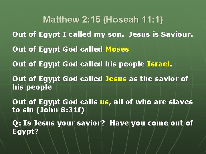 Matthew 2: 15 (Hoseah 11: 1) Out of Egypt I called my son. Jesus