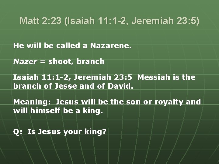 Matt 2: 23 (Isaiah 11: 1 -2, Jeremiah 23: 5) He will be called