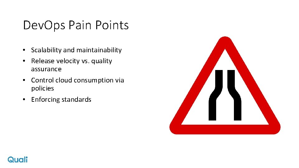 Dev. Ops Pain Points • Scalability and maintainability • Release velocity vs. quality assurance