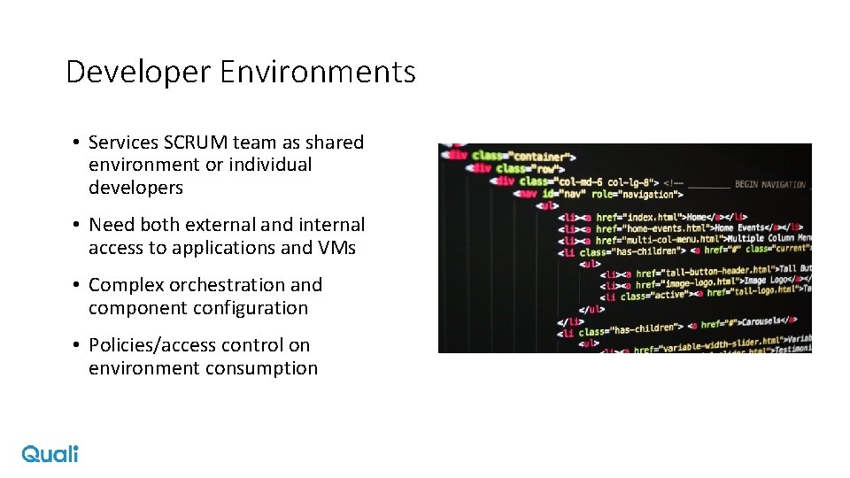 Developer Environments • Services SCRUM team as shared environment or individual developers • Need