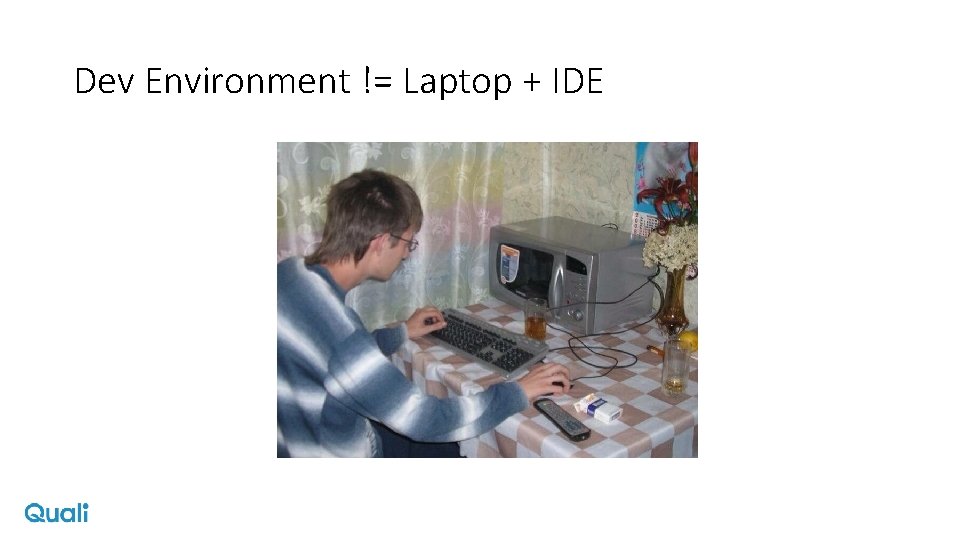 Dev Environment != Laptop + IDE 