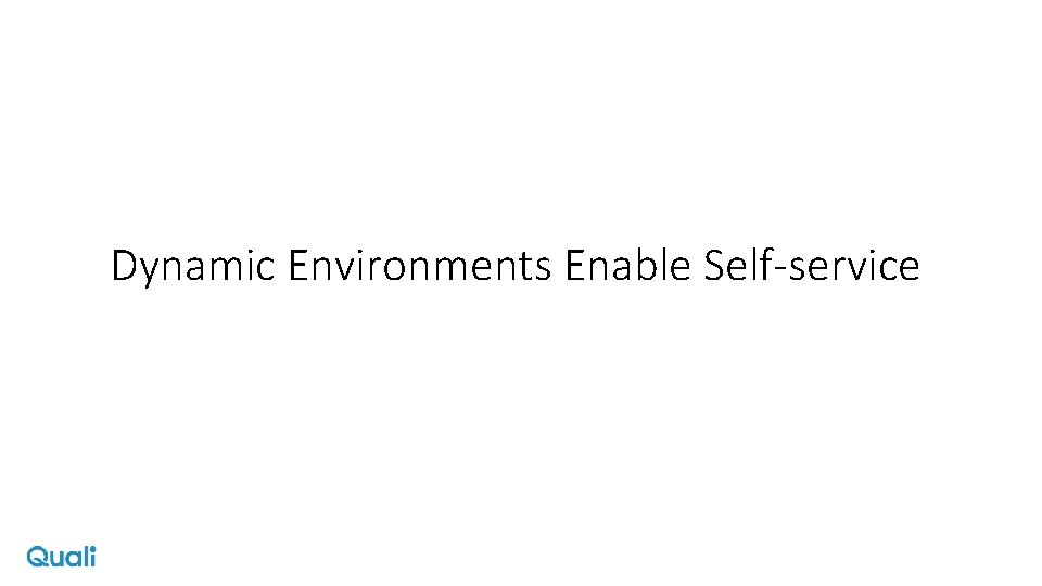 Dynamic Environments Enable Self-service 