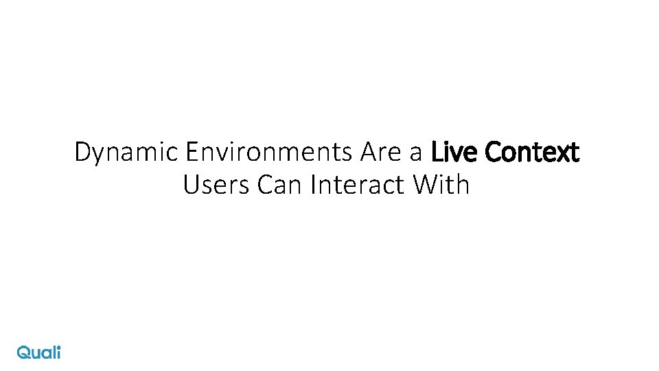 Dynamic Environments Are a Live Context Users Can Interact With 