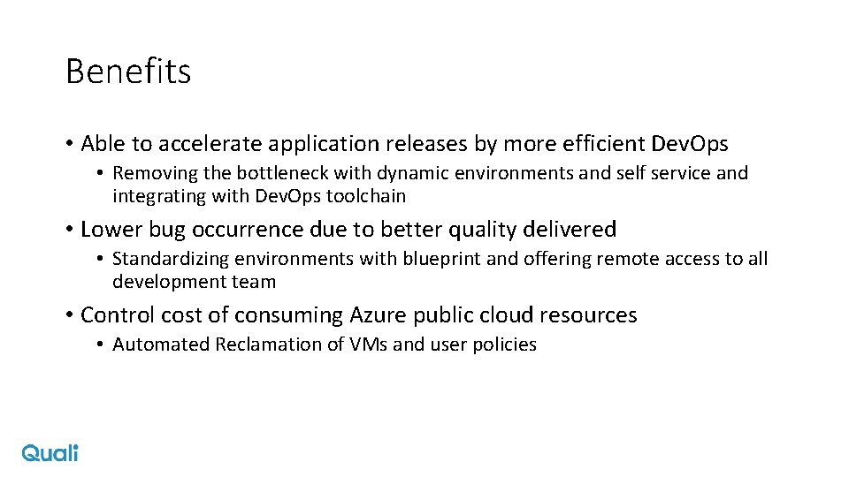 Benefits • Able to accelerate application releases by more efficient Dev. Ops • Removing