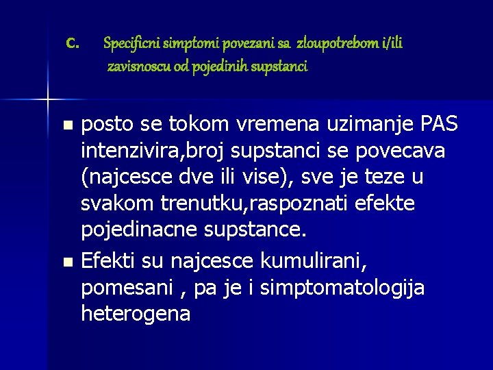 C. Specificni simptomi povezani sa zloupotrebom i/ili zavisnoscu od pojedinih supstanci posto se tokom