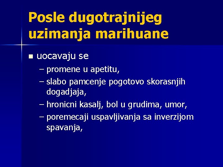 Posle dugotrajnijeg uzimanja marihuane n uocavaju se – promene u apetitu, – slabo pamcenje