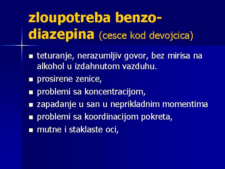 zloupotreba benzodiazepina (cesce kod devojcica) n n n teturanje, nerazumljiv govor, bez mirisa na