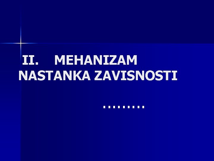 II. MEHANIZAM NASTANKA ZAVISNOSTI . . 