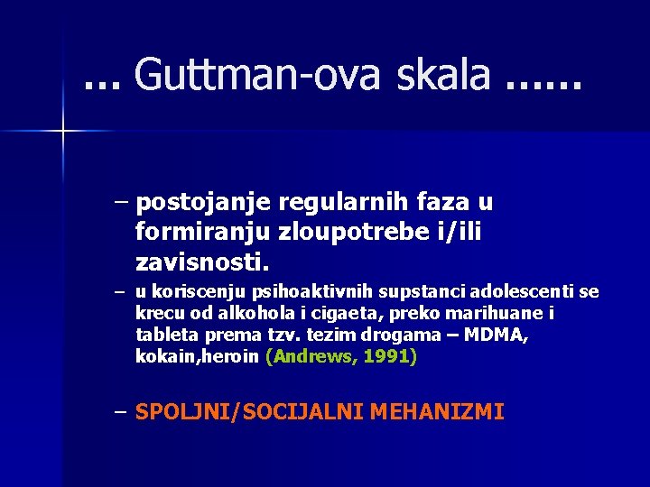 … Guttman-ova skala …… – postojanje regularnih faza u formiranju zloupotrebe i/ili zavisnosti. –