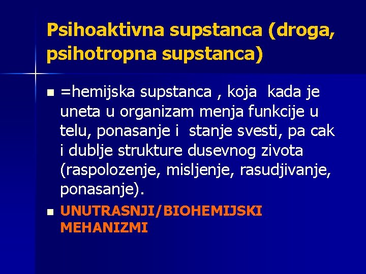 Psihoaktivna supstanca (droga, psihotropna supstanca) n n =hemijska supstanca , koja kada je uneta