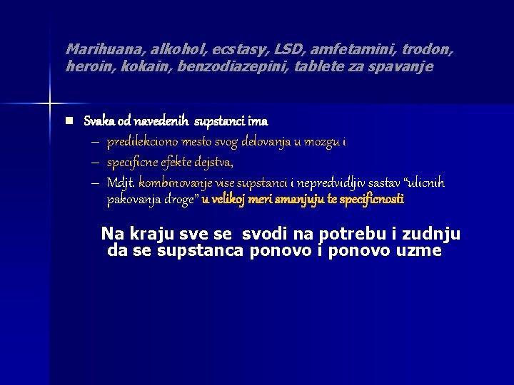 Marihuana, alkohol, ecstasy, LSD, amfetamini, trodon, heroin, kokain, benzodiazepini, tablete za spavanje n Svaka