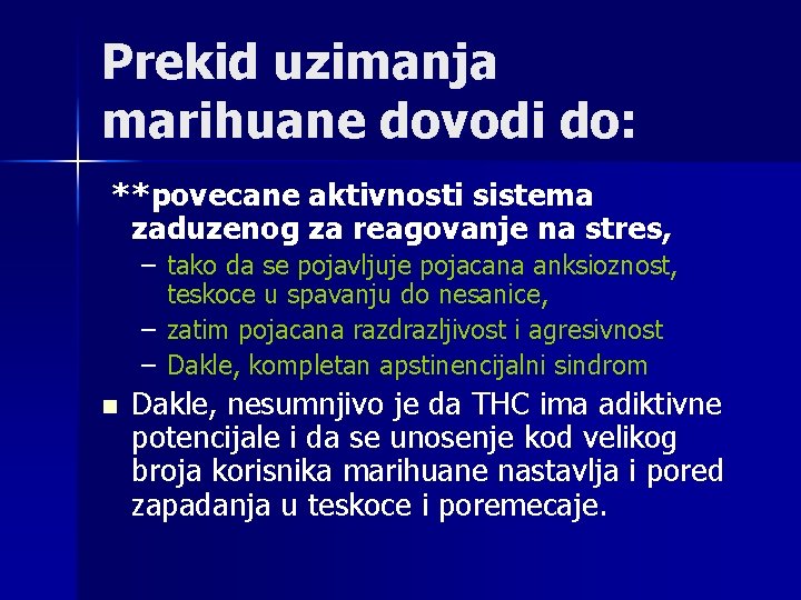 Prekid uzimanja marihuane dovodi do: **povecane aktivnosti sistema zaduzenog za reagovanje na stres, –