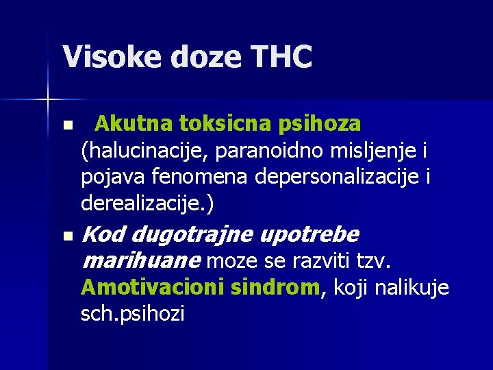 Visoke doze THC n n Akutna toksicna psihoza (halucinacije, paranoidno misljenje i pojava fenomena