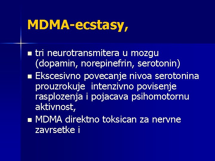 MDMA-ecstasy, tri neurotransmitera u mozgu (dopamin, norepinefrin, serotonin) n Ekscesivno povecanje nivoa serotonina prouzrokuje