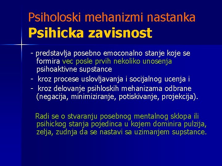 Psiholoski mehanizmi nastanka Psihicka zavisnost - predstavlja posebno emoconalno stanje koje se formira vec