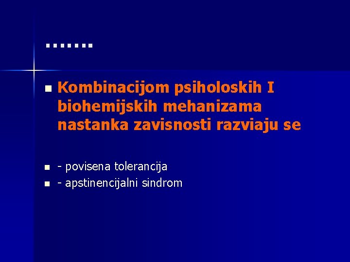 ……. n n n Kombinacijom psiholoskih I biohemijskih mehanizama nastanka zavisnosti razviaju se -