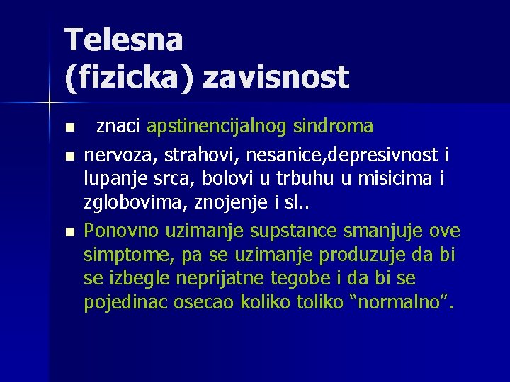 Telesna (fizicka) zavisnost n n n znaci apstinencijalnog sindroma nervoza, strahovi, nesanice, depresivnost i