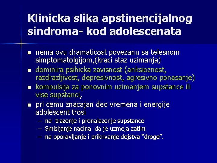 Klinicka slika apstinencijalnog sindroma- kod adolescenata n n nema ovu dramaticost povezanu sa telesnom