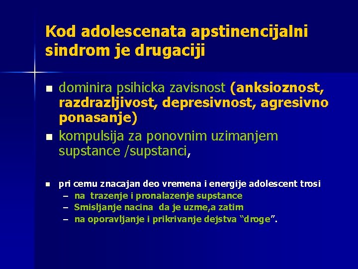 Kod adolescenata apstinencijalni sindrom je drugaciji n n n dominira psihicka zavisnost (anksioznost, razdrazljivost,