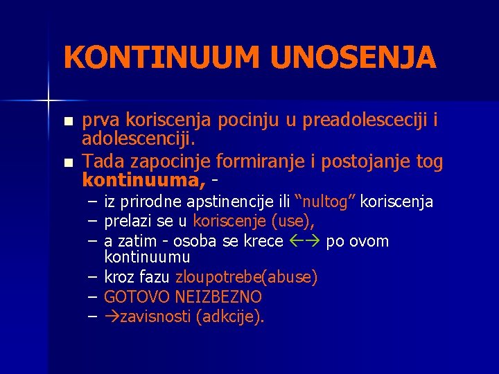 KONTINUUM UNOSENJA n n prva koriscenja pocinju u preadolesceciji i adolescenciji. Tada zapocinje formiranje