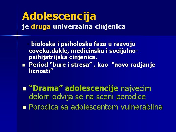 Adolescencija je druga univerzalna cinjenica - bioloska i psiholoska faza u razvoju coveka, dakle,