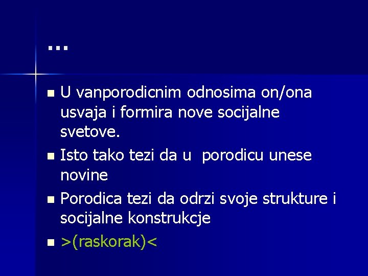 … U vanporodicnim odnosima on/ona usvaja i formira nove socijalne svetove. n Isto tako