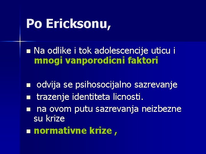 Po Ericksonu, n Na odlike i tok adolescencije uticu i mnogi vanporodicni faktori odvija