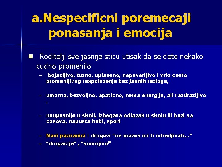 a. Nespecificni poremecaji ponasanja i emocija n Roditelji sve jasnije sticu utisak da se