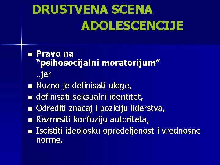 DRUSTVENA SCENA ADOLESCENCIJE n n n Pravo na “psihosocijalni moratorijum”. . jer Nuzno je