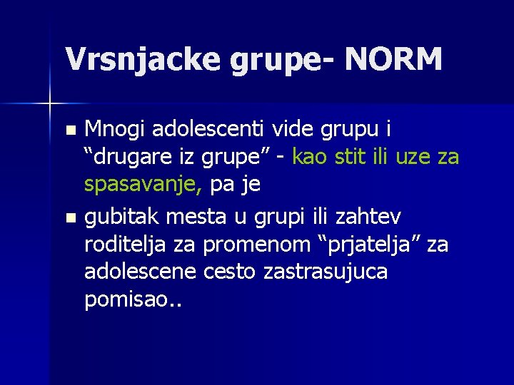 Vrsnjacke grupe- NORM Mnogi adolescenti vide grupu i “drugare iz grupe” - kao stit