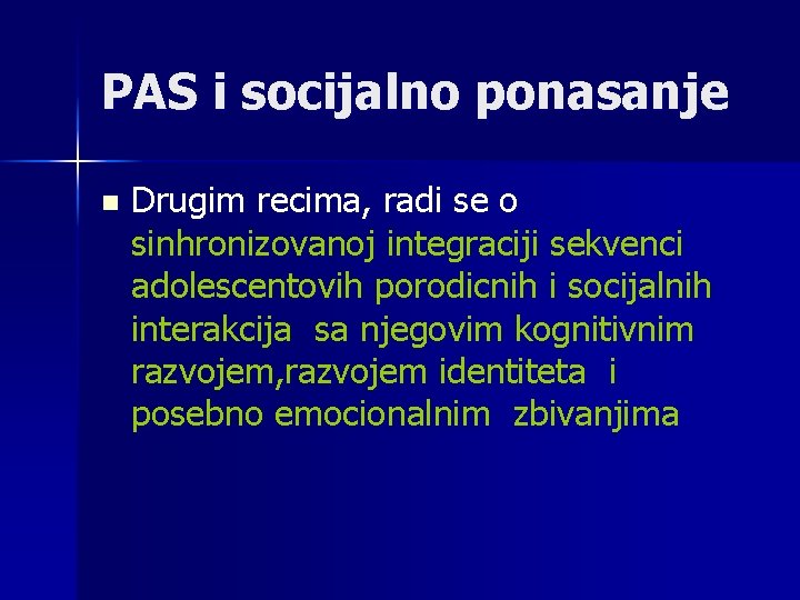 PAS i socijalno ponasanje n Drugim recima, radi se o sinhronizovanoj integraciji sekvenci adolescentovih