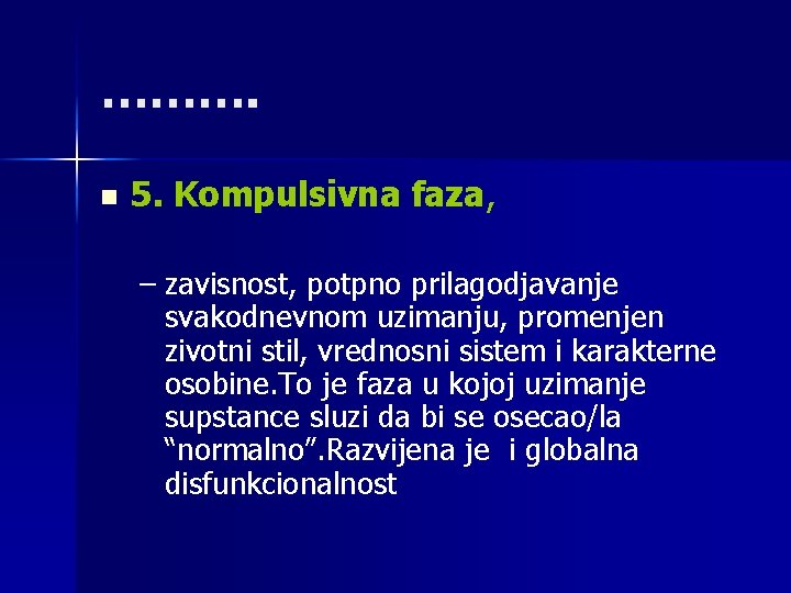 ………. n 5. Kompulsivna faza, – zavisnost, potpno prilagodjavanje svakodnevnom uzimanju, promenjen zivotni stil,