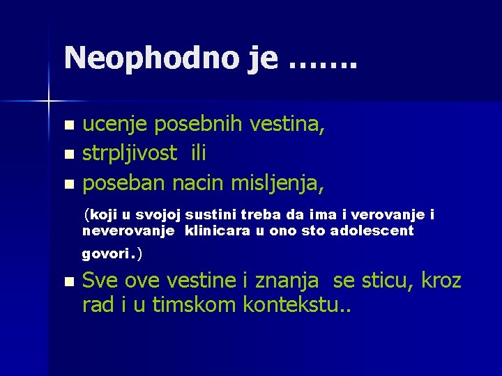 Neophodno je ……. n n n ucenje posebnih vestina, strpljivost ili poseban nacin misljenja,