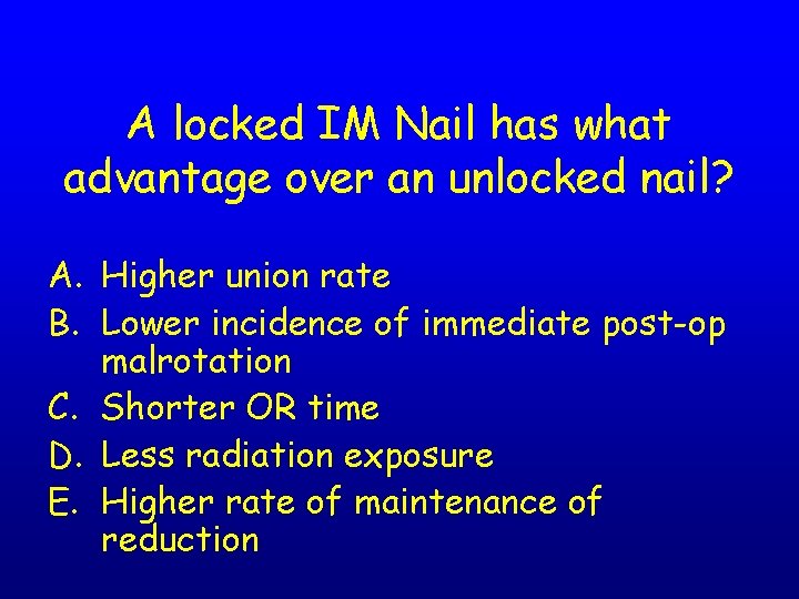 A locked IM Nail has what advantage over an unlocked nail? A. Higher union