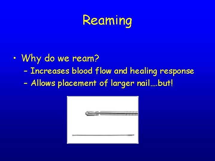 Reaming • Why do we ream? – Increases blood flow and healing response –