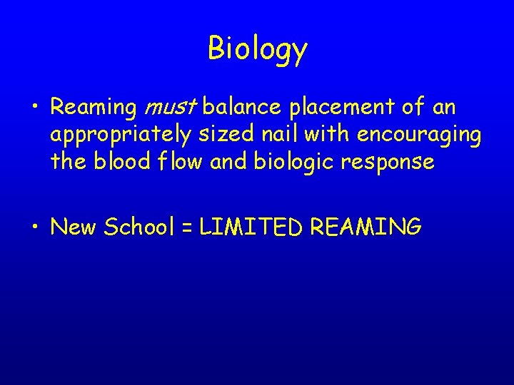 Biology • Reaming must balance placement of an appropriately sized nail with encouraging the