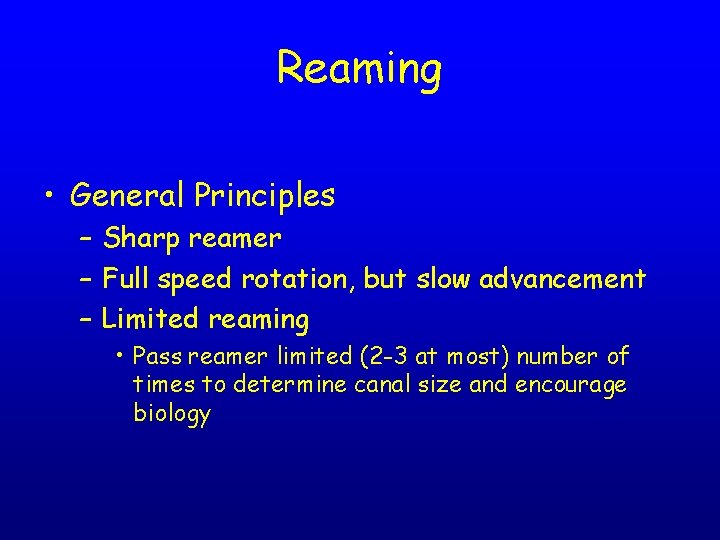 Reaming • General Principles – Sharp reamer – Full speed rotation, but slow advancement