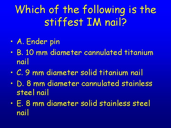 Which of the following is the stiffest IM nail? • A. Ender pin •