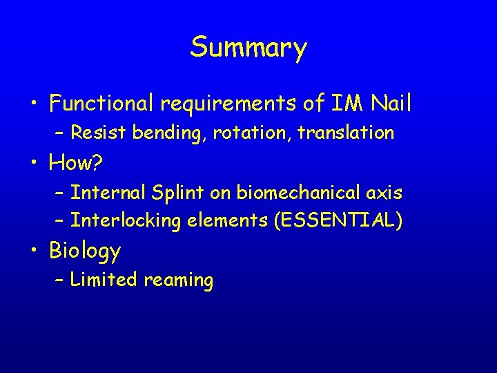 Summary • Functional requirements of IM Nail – Resist bending, rotation, translation • How?