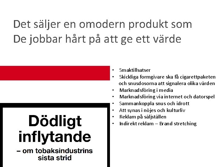 Det säljer en omodern produkt som De jobbar hårt på att ge ett värde