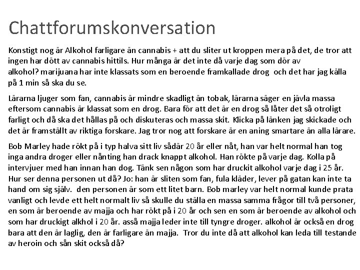 Chattforumskonversation Konstigt nog är Alkohol farligare än cannabis + att du sliter ut kroppen