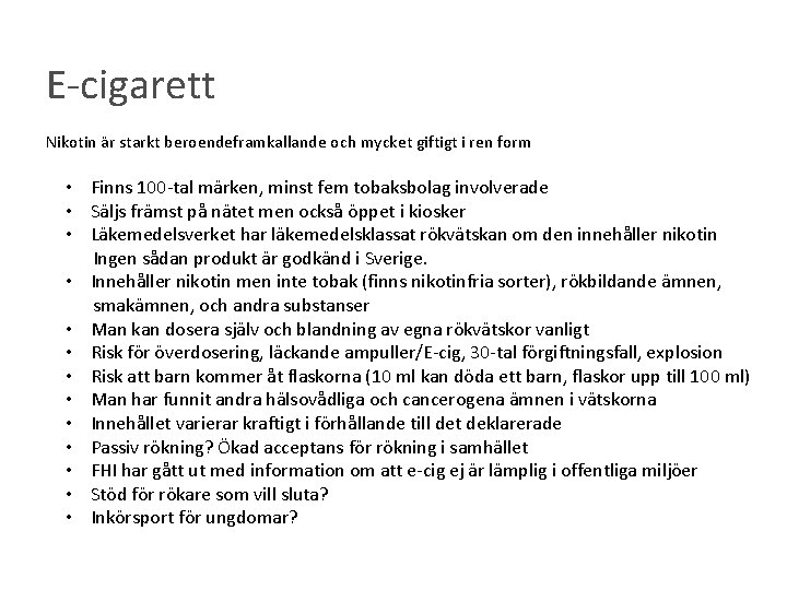 E-cigarett Nikotin är starkt beroendeframkallande och mycket giftigt i ren form • Finns 100