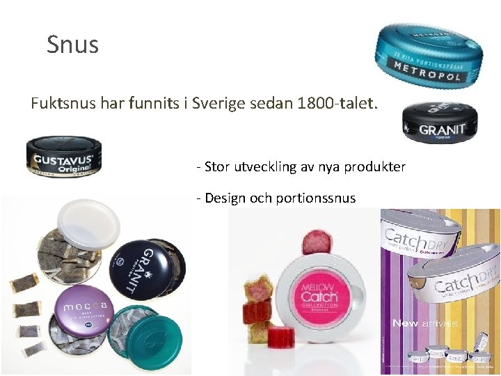 Snus Fuktsnus har funnits i Sverige sedan 1800 -talet. - Stor utveckling av nya