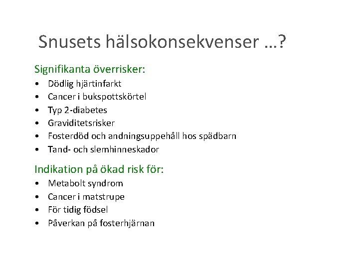 Snusets hälsokonsekvenser …? Signifikanta överrisker: • • • Dödlig hjärtinfarkt Cancer i bukspottskörtel Typ