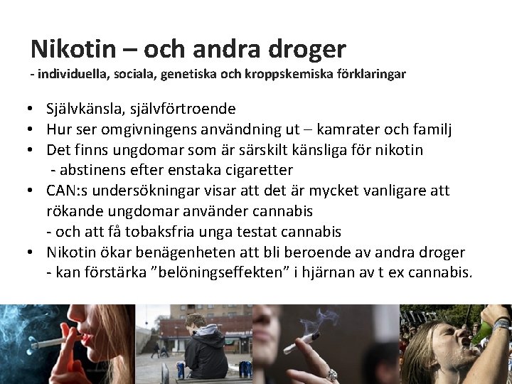 Nikotin – och andra droger - individuella, sociala, genetiska och kroppskemiska förklaringar • Självkänsla,