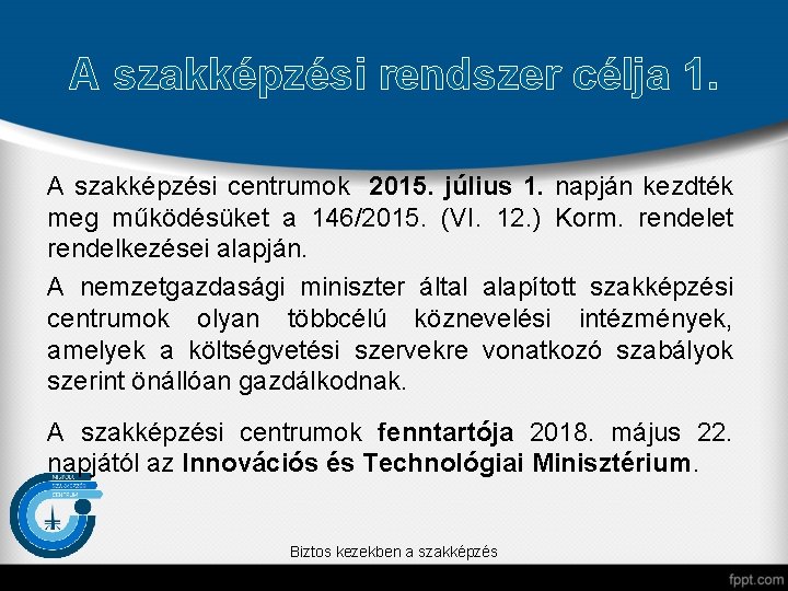 A szakképzési rendszer célja 1. A szakképzési centrumok 2015. július 1. napján kezdték meg