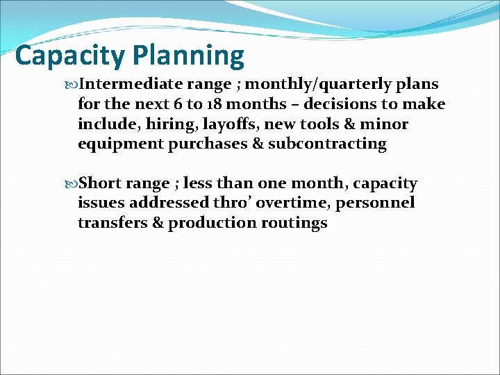 Capacity Planning Intermediate range ; monthly/quarterly plans for the next 6 to 18 months