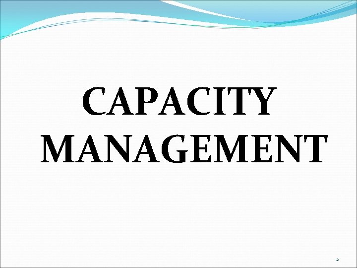 CAPACITY MANAGEMENT 2 